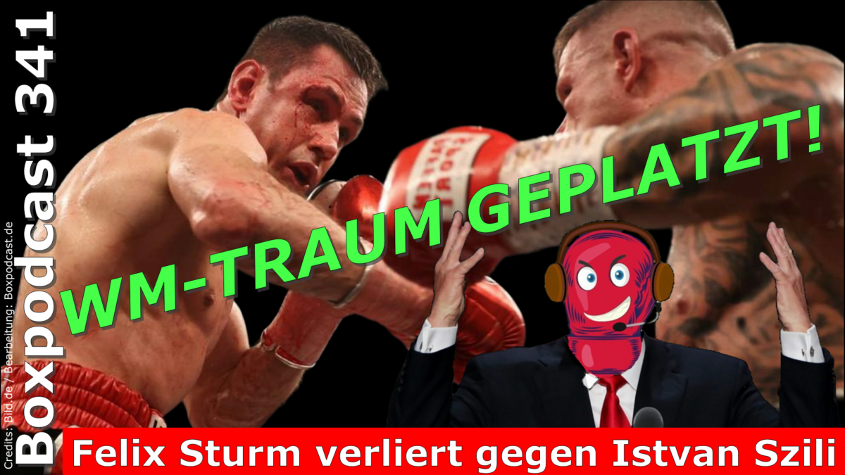 Boxpodcast 341 – WM-Traum geplatzt: Felix Sturm verliert gegen Istvan Szili