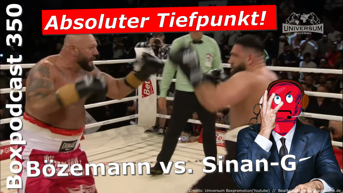 Boxpodcast 350 – Tiefpunkt im Boxsport: Sinan-G vs. Bözemann