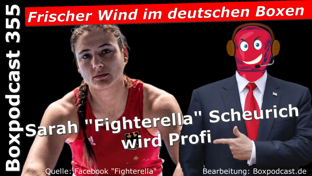 Boxpodcast 355 – Sarah Scheurich wird Profiboxerin!