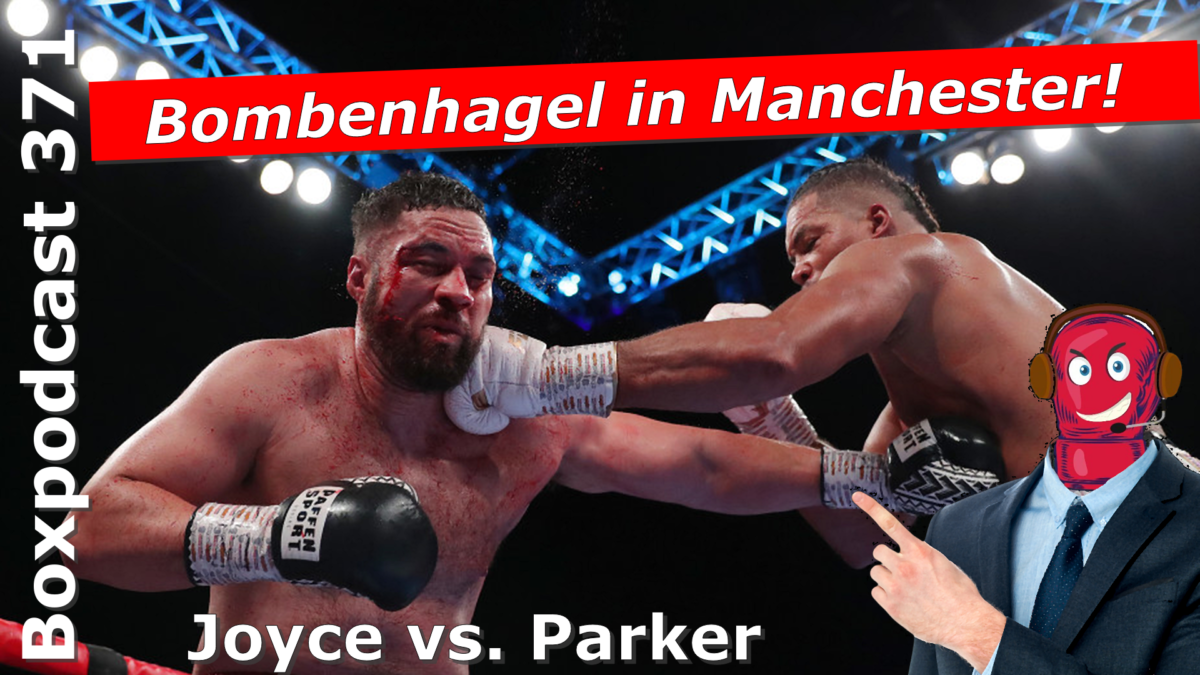 Boxpodcast 371 – Joe Joyce vs. Joseph Parker: Bombenhagel in Manchester
