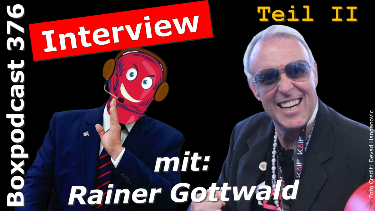 Boxpodcast 376 – Interview mit Rainer Gottwald: „In Deutschland verdient niemand Geld mit Boxen!“