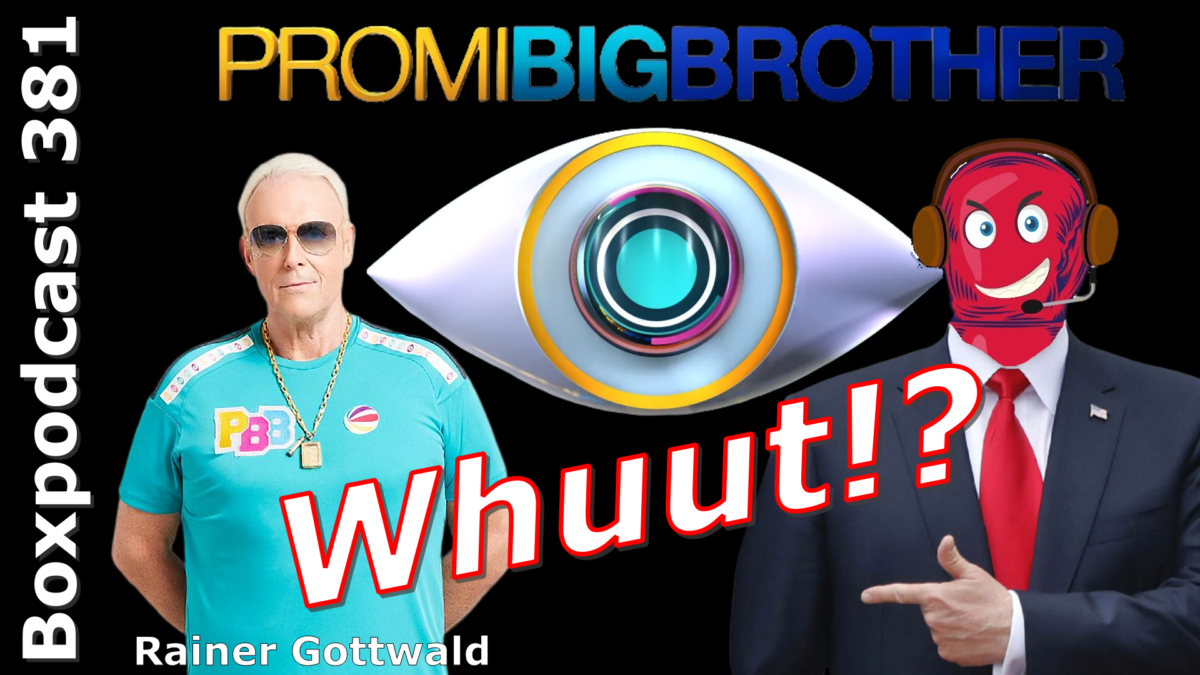 Boxpodcast 381 – Rainer Gottwald ist bei „Promi Big Brother“ 2022 auf SAT.1 dabei!