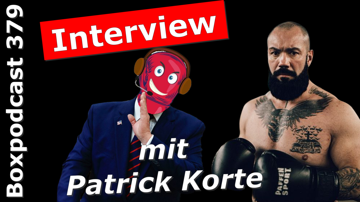 Boxpodcast 379 – Interview mit Patrick Korte: Heute wäre es ein offener Kampf gegen Tom Schwarz!