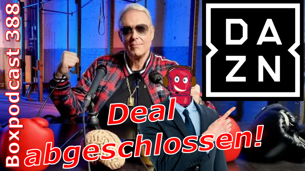 Boxpodcast 388 – Rainer Gottwald sichert sich DAZN-Deal für Deutschland!