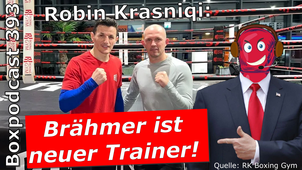 Boxpodcast 393 – Robin Krasniqi verpflichtet Jürgen Brähmer als Chefcoach!