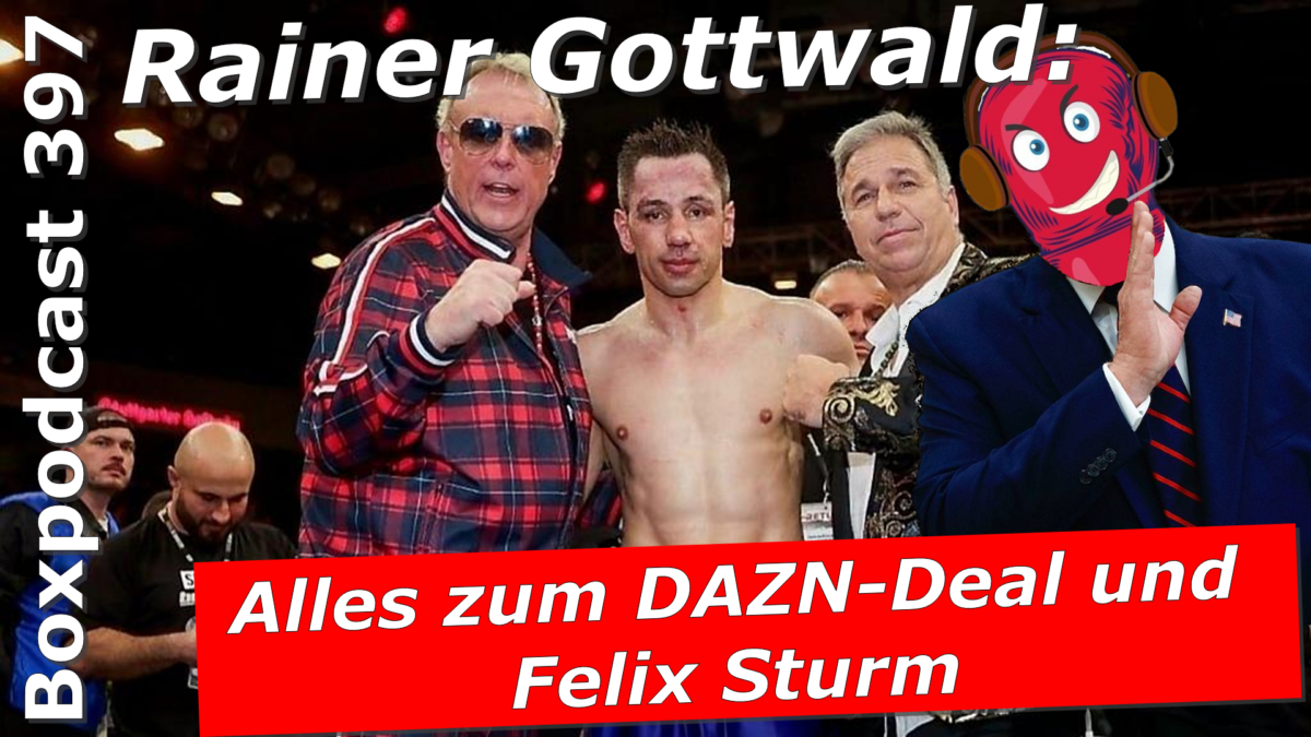 Boxpodcast 397 – Interview Rainer Gottwald: Felix Sturm vs. Sükrü Altay 2 kommt!