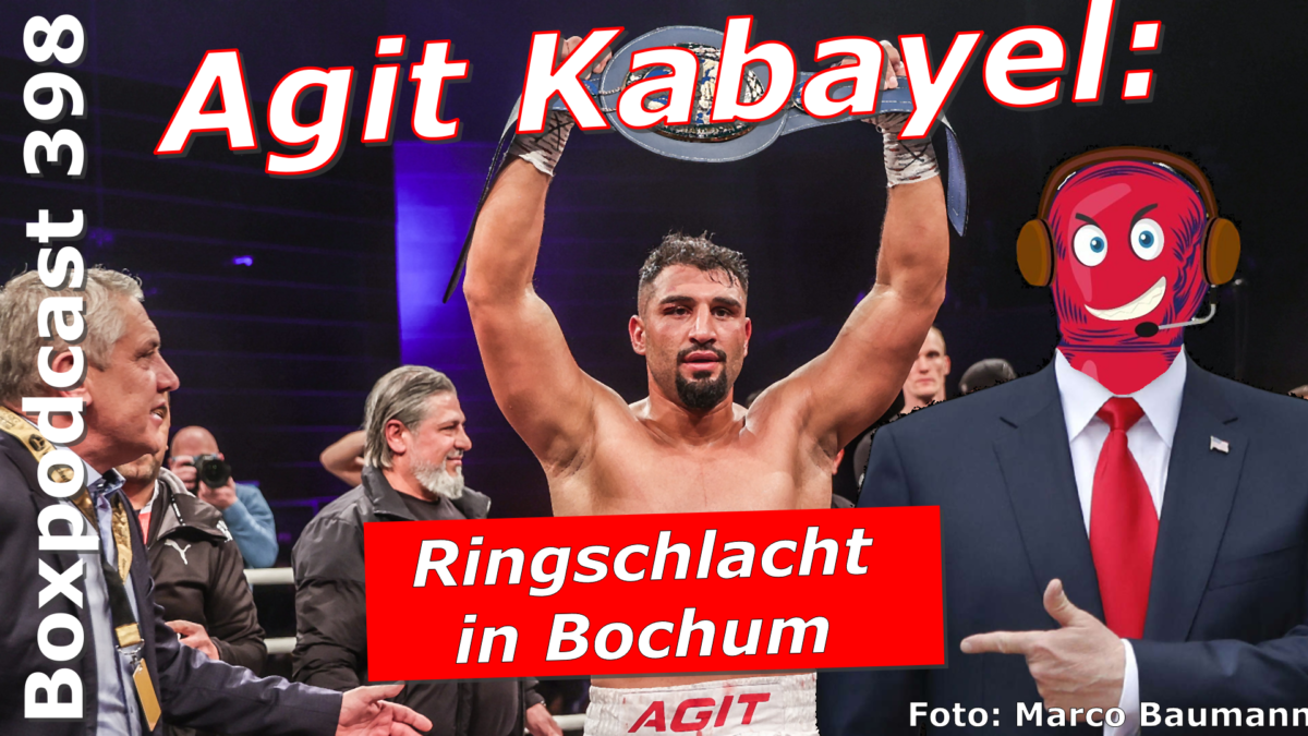 Boxpodcast 398– Agit Kabayel vs. Agron Smakici: K.o.-Schlacht in Bochum!