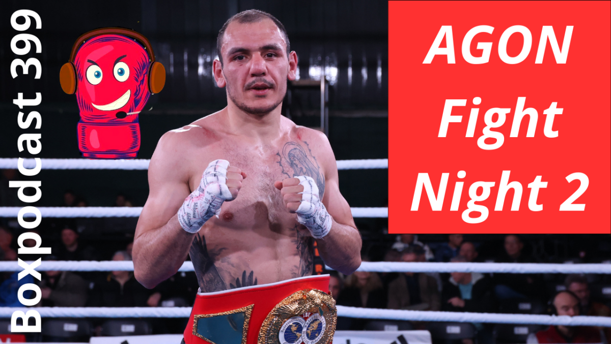Boxpodcast 399 – AGON Fight Night 2 mit Haro Matevosyan, William Scull, Dariusz Lassotta
