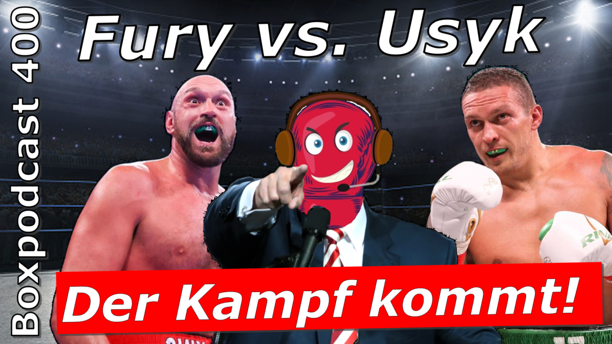 Boxpodcast 400 – Mega-Fight: Tyson Fury vs. Oleksandr Usyk kommt!