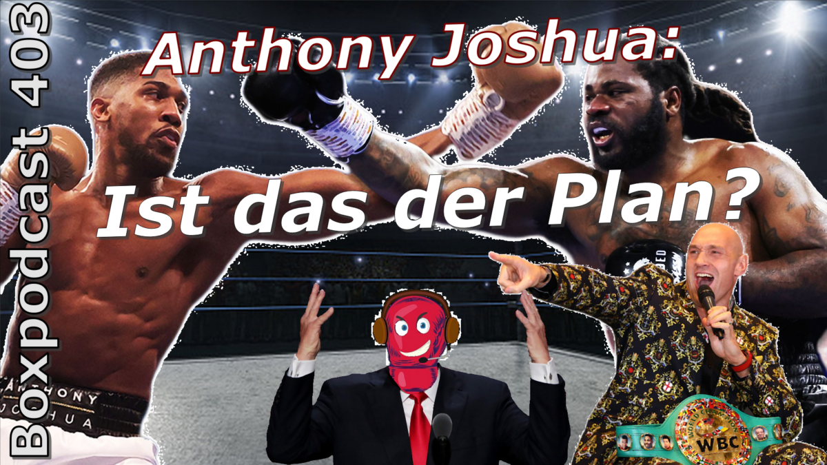 Boxpodcast 403 – Anthony Joshua: Erst Jermaine Franklin, dann Tyson Fury?