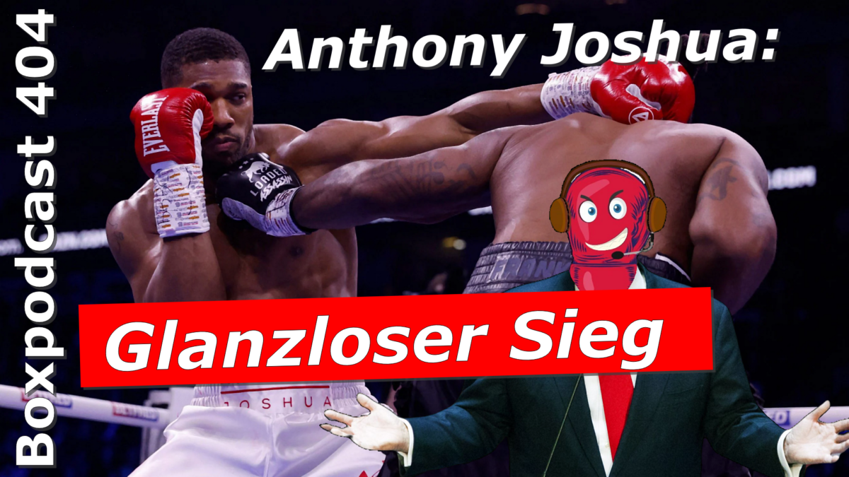 Boxpodcast 404 – Anthony Joshua vs. Jermaine Franklin: Glanzloser Punktsieg von Joshua