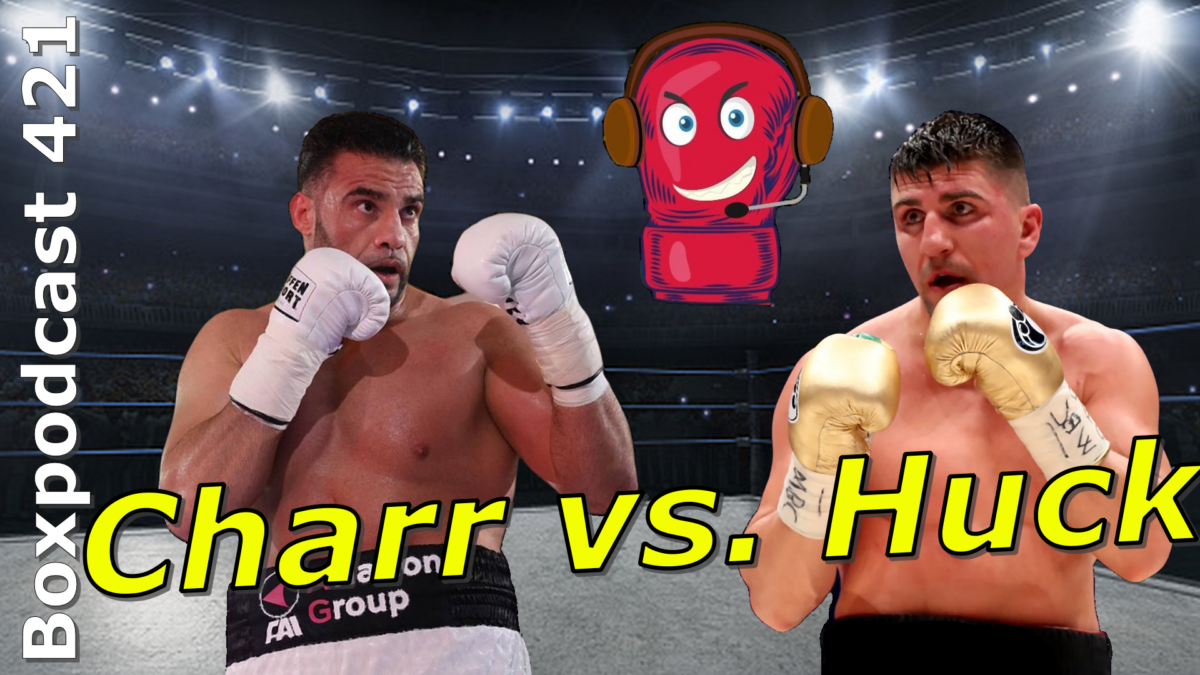 Boxpodcast 421 – Wer ist besser: Marco Huck oder Mahmoud Charr?