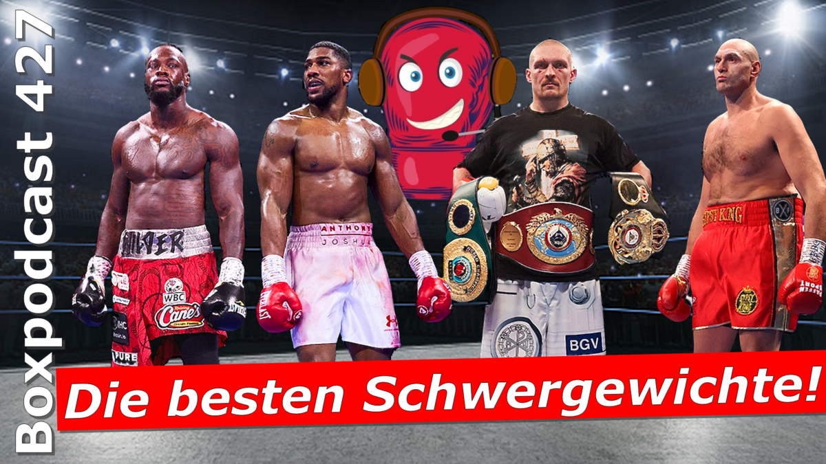 Boxpodcast 427 – Top 10: Die besten Schwergewichtsboxer der Welt