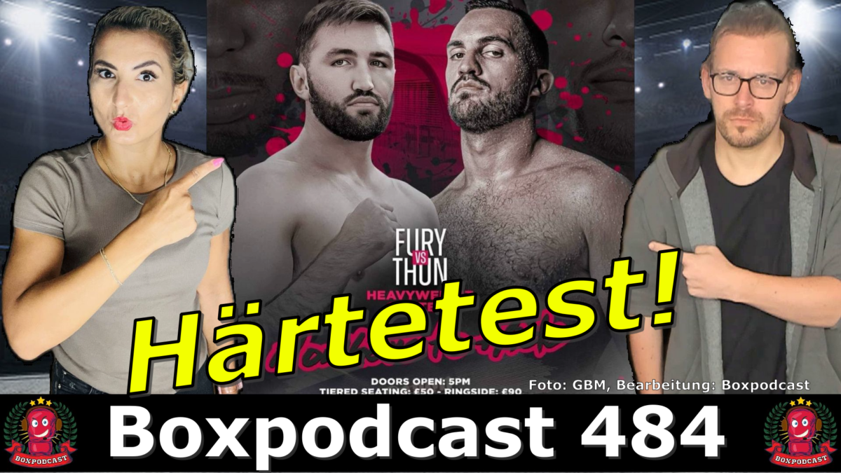 Boxpodcast 484 – Duell der Hünen: Christian Thun boxt in England gegen Hughie Fury!